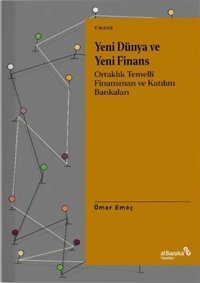 Yeni Dünya ve Yeni Finans - Ortaklık Temelli Finansman ve Katılım Bankaları Ömer Emeç alBaraka Yayınları