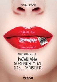 Pazarlama Görünüşümüzü Nasıl Değiştirdi Mark Tungate MediaCat Yayıncılık