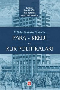 1923'den Günümüze Türkiye'de Para - Kredi ve Kur Politikaları Ekin Basım Yayın