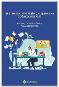 İşletmelerde Stresin Çalışanlara Çoğaltan Etkisi Ayfer Demircan Hiperlink