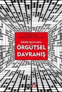 Örnek Olaylarla Örgütsel Davranış Nigar Çağla Mutlucan Beta Yayınları