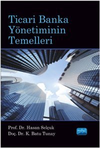 Ticari Banka Yönetiminin Temelleri Batu Tunay, Hasan Selçuk Nobel Akademik Yayıncılık