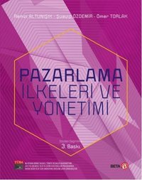 Pazarlama İlkeleri ve Yönetimi Ömer Torlak, Remzi Altunışık, Şuayip Özdemir Beta Yayınları