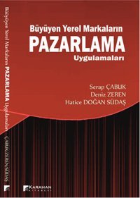 Büyüyen Yerel Markaların Pazarlama Uygulamaları Hatice Doğan Südaş, Serap Çabuk, Deniz Zeren Karahan Kitabevi