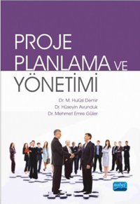 Proje Planlama ve Yönetimi Hulusi Demir, Hüseyin Avunduk, Mehmet Emre Güler Nobel Akademik Yayıncılık