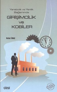Yaratıcılık ve Yenilik Bağlamında Girişimcilik ve Kobiler Rıfat İraz Çizgi Kitabevi
