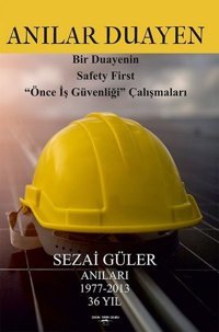 Anılar Duayen - Bir Duayenin Safety First Önce İş Güvenliği Çalışmaları Sezai Güler Sokak Kitapları Yayınları