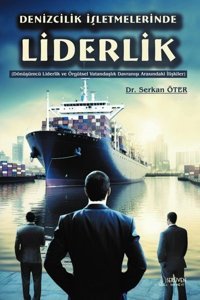 Denizcilik İşletmelerinde Liderlik - Dönüşümcü Liderlik ve Örgütsel Vatandaşlık Davranışı Arasındaki Serkan Öter Serüven Yayınevi