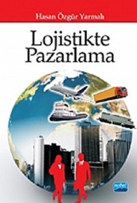 Lojistikte Pazarlama Hasan Özgür Yarmalı Nobel Akademik Yayıncılık