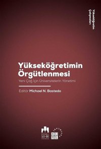 Yükseköğretim Örgütlenmesi-Yeni Çağ için Üniversitelerin Yönetimi-Yükseköğretim Çalışmaları 2 Kolektif Küre Yayınları