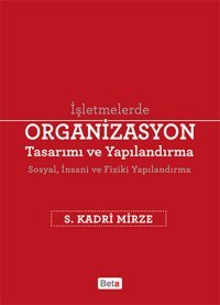 İşletmelerde Organizasyon Tasarımı ve Yapılandırma S. Kadri Mirze Beta Yayınları