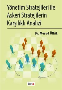 Yönetim Stratejileri ile Askeri Stratejilerin Karşılıklı Analizi Mesud Ünal Beta Yayınları