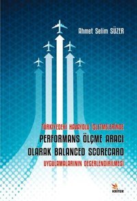 Türkiye'deki Havayolu İşletmelerinde Performans Ölçme Aracı Olarak Balanced Scorecard Uygulamalarını Ahmet Selim Süzer Kriter