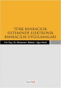 Türk Bankacılık Sisteminde Elektronik Bankacılık Uygulamaları Uğur Aksüt, Muharrem Bakkal Hiperlink