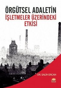 Örgütsel Adaletin İşletmeler Üzerine Etkisi Salih Ercan Nobel Akademik Yayıncılık