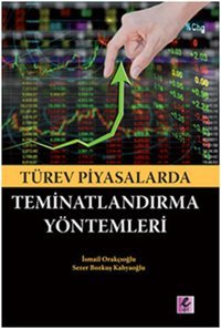 Türev Piyasalarda Teminatlarndırma Yöntemleri İsmail Orakçıoğlu Efil Yayınevi Yayınları