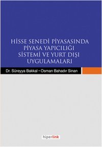 Hisse Senedi Piyasasında Piyasa Yapıcılığı Sistemi ve Yurt Dışı Uygulamaları Osman Bahadır Sinan, Süreyya Bakkal Hiperlink