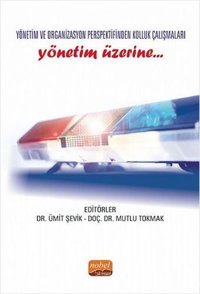 Yönetim ve Organizasyon Perspektifinden Kolluk Çalışmaları - Yönetim Üzerine Kolektif Nobel Bilimsel Eserler