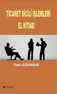 Ticaret Sicili İşlemleri El Kitabı Fahri Özsungur Karahan Kitabevi