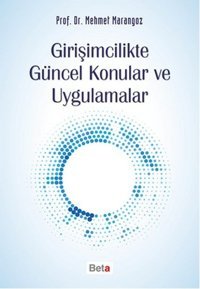 Girişimcilikte Güncel Konular ve Uygulamalar Mehmet Marangoz Beta Yayınları