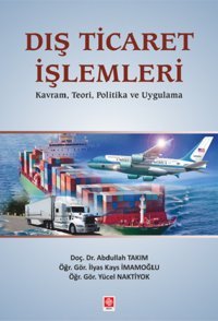 Dış Ticaret İşlemleri İlyas Kays İmamoğlu, Yücel Naktiyok, Abdullah Takım Ekin Basım Yayın