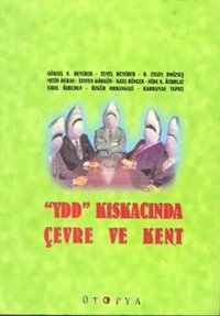YDD Kıskacında Çevre ve Kent Kahraman Yapıcı, Tayfun Görgün, Sibel Özbudun, Metin Duran, Nida K. Özbolat, Kaya Hünler, Temel Demirer, O. Eylem Doğmuş, Özgür Orhangazi, Göksel N. Demirer Ütopya Yayınevi