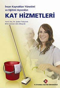 İnsan Kaynakları Yönetimi ve Eğitimi Açısından Kat Hizmetleri Aslı Albayrak, Şadan Tokyürek İstanbul Kültür Üniversitesi