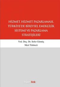 Hizmet ve Hizmet Pazarlaması Türkiye'de Bireysel Emeklilik Sistemi ve Paz.Strat. Sefer Gümüş Hiperlink