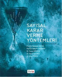 Sayısal Karar Verme Yöntemleri Ramazan Aktaş, Mete M. Doğanay, Ufuk Türen, Yavuz Gazibey, Yunus Gökmen Beta Yayınları