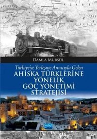Türkiye'ye Yerleşme Amacıyla Gelen Ahiska Türklerine Yönelik Göç Yönetimi Stratejisi Damla Mursül Nobel Akademik Yayıncılık