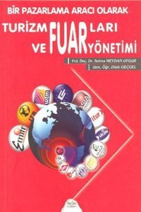 Bir Pazarlamacı Olarak Turizm Fuarları ve Fuar Yönetimi Dilek Geçgel, Selma Meydan Uygur Barış Platin
