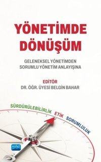 Yönetimde Dönüşüm - Geleneksel Yönetimden Sorumlu Yönetim Anlayışına Kolektif Nobel Akademik Yayıncılık