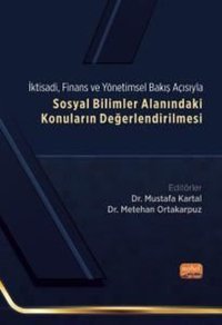 Sosyal Bilimler Alanındaki Konuların Değerlendirilmesi - İktisadi Finans ve Yönetimsel Bakış Açısıyla Kolektif Nobel Bilimsel Eserler