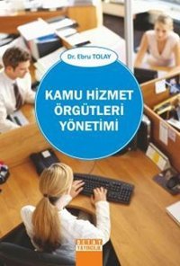Kamu Hizmet Örgütleri Yönetimi Ebru Tolay Detay Yayıncılık