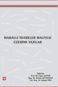 Mahalli İdareler Maliyesi Üzerine Yazılar Figen Altuğ, Özhan Çetinkaya, Selçuk İpek Ekin Basım Yayın