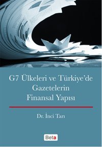 G7 Ülkeleri ve Türkiye'de Gazetelerin Finansal Yapısı İnci Tarı Beta Yayınları