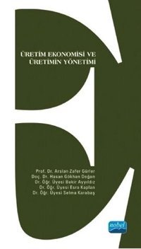 Üretim Ekonomisi ve Üretimin Yönetimi Arslan Zafer Gürler Nobel Akademik Yayıncılık
