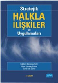 Stratejik Halkla İlişkiler ve Uygulamaları Fulya Erendağ Sümer, Çiğdem Karakaya Şatır, Zuhal Gök Demir Nobel Akademik Yayıncılık