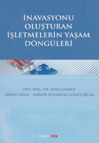 İnovasyonu Oluşturan İşletmelerin Yaşam Döngüleri Hande Gülnihal Gümüş Bilim, Sefer Gümüş, Merve Dayal Hiperlink