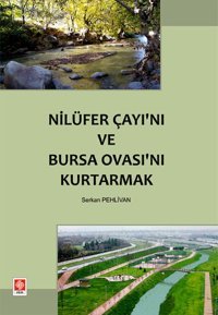 Nilüfer Çayı'nı ve Bursa Ovası'nı Kurtarmak SERKAN PEHLİVAN Ekin Basım Yayın