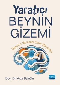 Yaratıcı Beynin Gizemi - Devrim Yaratan Dahi Beyinler Arzu Baloğlu Nobel Akademik Yayıncılık