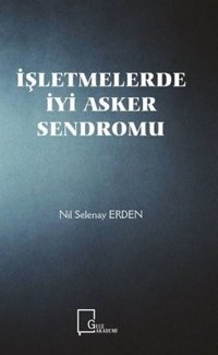 İşletmelerde İyi Asker Sendromu Nil Selenay Erden Gece Akademi