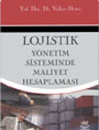 Lojistik Yönetim Sisteminde Maliyet Hesaplanması Volkan Demir Nobel Akademik Yayıncılık