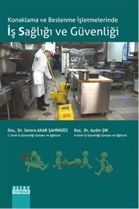 Konaklama ve Beslenme İşletmelerinde Iş Sağliği ve Güvenliği Aydın Şık, Semra Akar Şahingöz Detay Yayıncılık