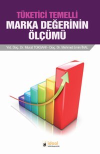 Tüketici Temelli Marka Değerinin Ölçümü Murat Toksarı, Mehmet Emin İnal İdeal Kültür Yayıncılık