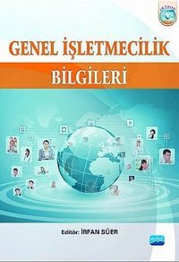 Genel İşletmecilik Bilgileri Kadir Özer, Celal Cahit Ağar, Alparslan Özmen, Ali Eleren, Ruziye Cop, Arcan Tuzcu, Gökhan Özer, Kolektif, Enver Aydoğan Nobel Akademik Yayıncılık