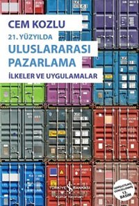 21. Yüzyılda Uluslararası Pazarlama İlkeler ve Uygulama Cem Kozlu İş Bankası Kültür Yayınları