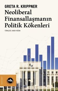 Neoliberal Finansallaşmanın Politik Kökenleri Greta R. Krippner VakıfBank Kültür Yayınları