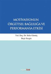 Motivasyonun Örgütsel Bağlılığa ve Performansa Etkisi Sefer Gümüş Hiperlink