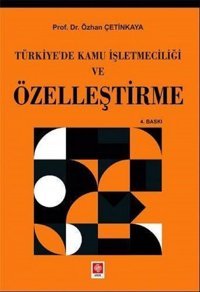 Türkiye'de Kamu İşletmeciliği ve Özelleştirme Özhan Çetinkaya Ekin Basım Yayın